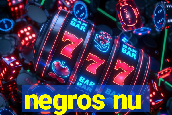 negros nu